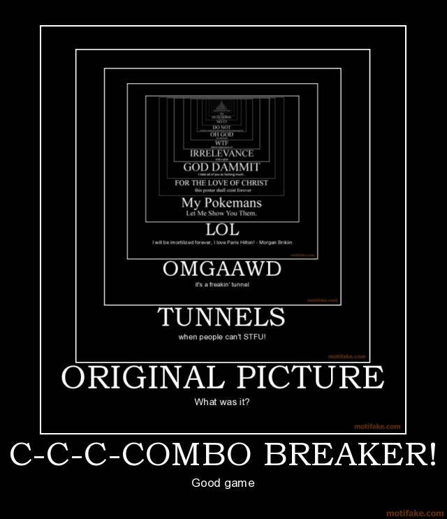 Name:  c-c-c-combo-breaker-combo-breaker-demotivational-poster-1230344199.jpg
Views: 4878
Size:  65.5 KB