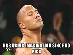 Name:  BRB-using-imagination-since-no-pics.jpg
Views: 554425
Size:  24.4 KB