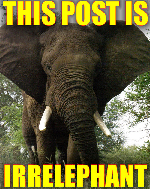 Name:  irrelephant.jpg
Views: 2285
Size:  190.3 KB